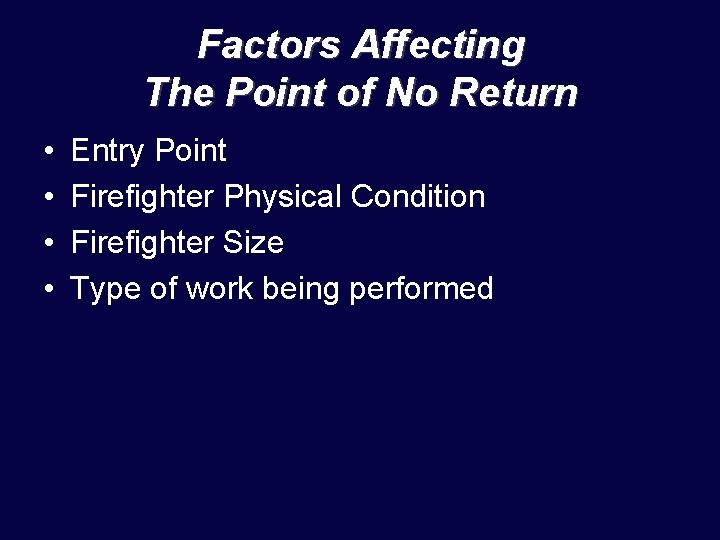 Factors Affecting The Point of No Return • • Entry Point Firefighter Physical Condition