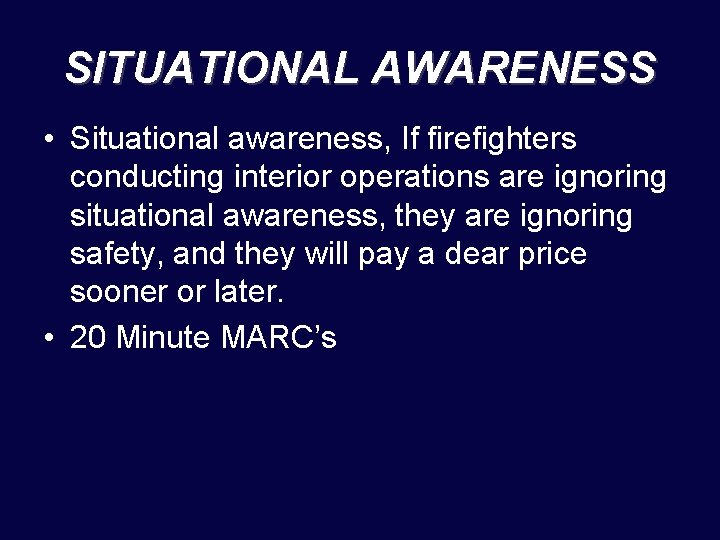 SITUATIONAL AWARENESS • Situational awareness, If firefighters conducting interior operations are ignoring situational awareness,