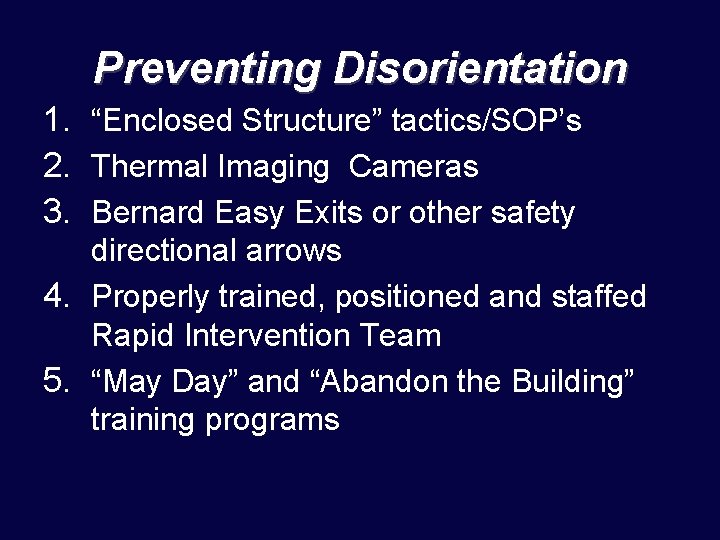 Preventing Disorientation 1. “Enclosed Structure” tactics/SOP’s 2. Thermal Imaging Cameras 3. Bernard Easy Exits