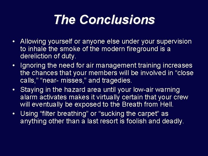 The Conclusions • Allowing yourself or anyone else under your supervision to inhale the