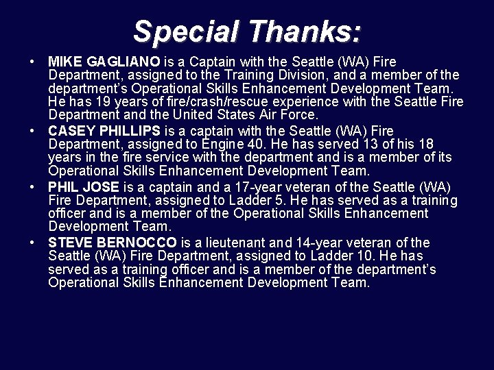 Special Thanks: • MIKE GAGLIANO is a Captain with the Seattle (WA) Fire Department,