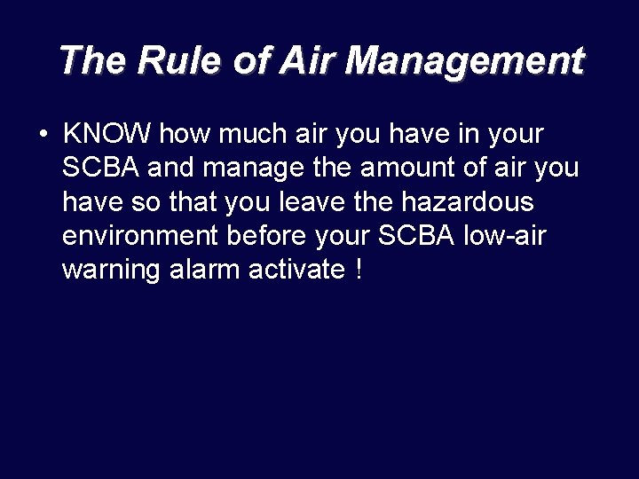 The Rule of Air Management • KNOW how much air you have in your