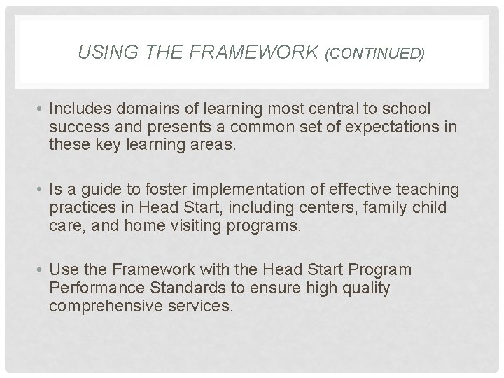 USING THE FRAMEWORK (CONTINUED) • Includes domains of learning most central to school success USING THE FRAMEWORK (CONTINUED) • Includes domains of learning most central to school success