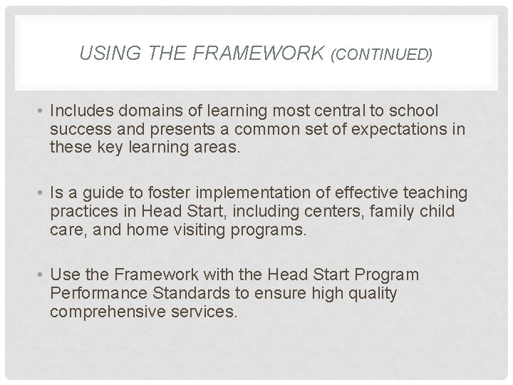 USING THE FRAMEWORK (CONTINUED) • Includes domains of learning most central to school success