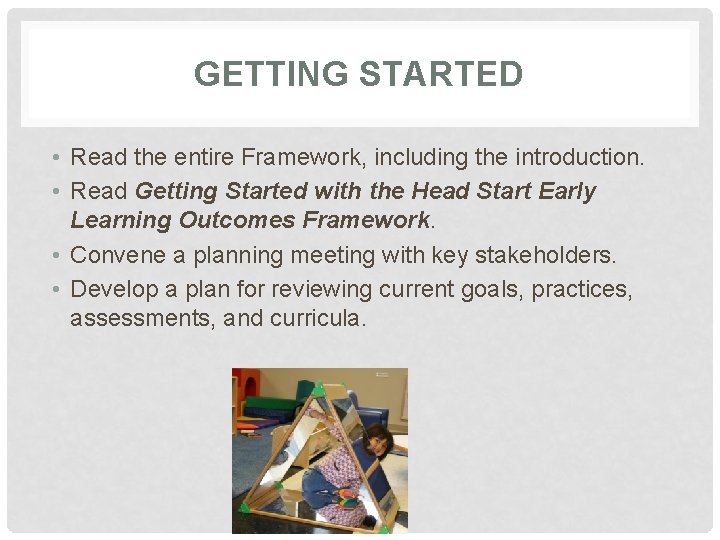 GETTING STARTED • Read the entire Framework, including the introduction. • Read Getting Started