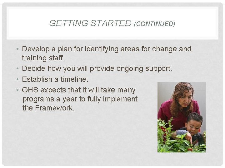 GETTING STARTED (CONTINUED) • Develop a plan for identifying areas for change and training GETTING STARTED (CONTINUED) • Develop a plan for identifying areas for change and training