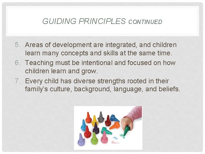 GUIDING PRINCIPLES CONTINUED 5. Areas of development are integrated, and children learn many concepts GUIDING PRINCIPLES CONTINUED 5. Areas of development are integrated, and children learn many concepts