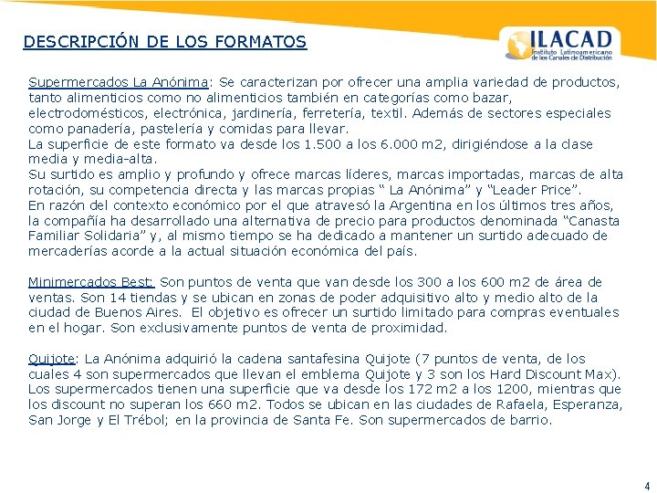 DESCRIPCIÓN DE LOS FORMATOS Supermercados La Anónima: Se caracterizan por ofrecer una amplia variedad DESCRIPCIÓN DE LOS FORMATOS Supermercados La Anónima: Se caracterizan por ofrecer una amplia variedad