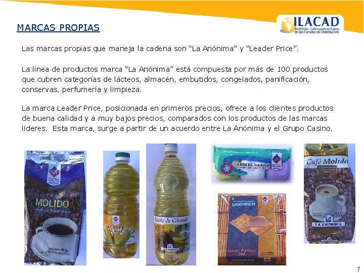 MARCAS PROPIAS Las marcas propias que maneja la cadena son “La Anónima” y “Leader MARCAS PROPIAS Las marcas propias que maneja la cadena son “La Anónima” y “Leader