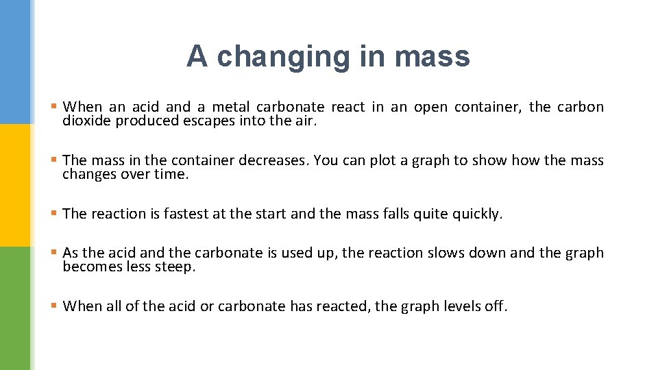 A changing in mass § When an acid and a metal carbonate react in