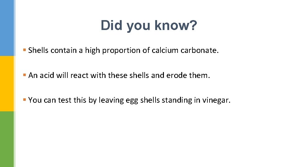 Did you know? § Shells contain a high proportion of calcium carbonate. § An