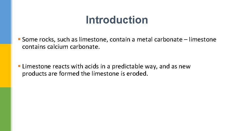 Introduction § Some rocks, such as limestone, contain a metal carbonate – limestone contains