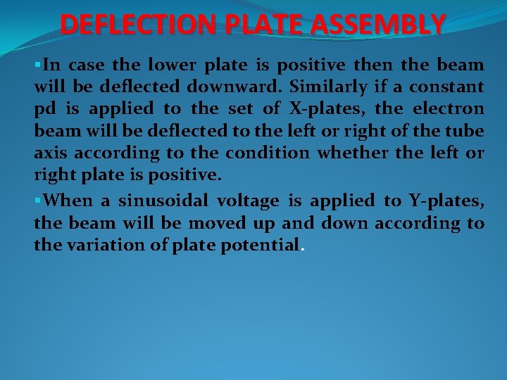 DEFLECTION PLATE ASSEMBLY §In case the lower plate is positive then the beam will