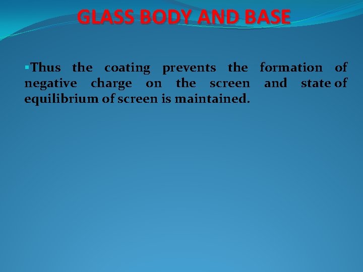 GLASS BODY AND BASE §Thus the coating prevents the formation of negative charge on