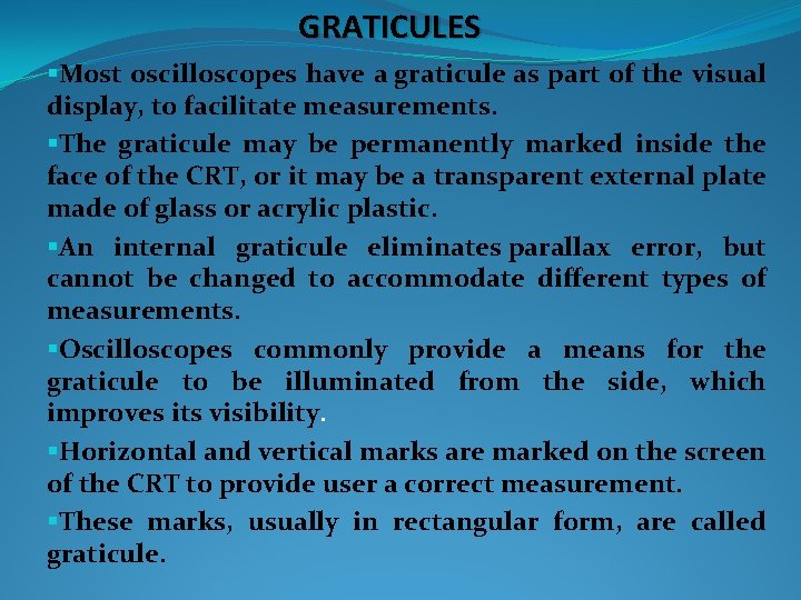 GRATICULES §Most oscilloscopes have a graticule as part of the visual display, to facilitate