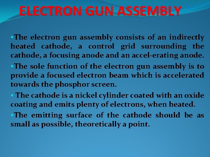 ELECTRON GUN ASSEMBLY §The electron gun assembly consists of an indirectly heated cathode, a