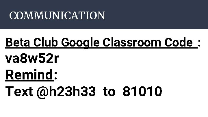 COMMUNICATION Beta Club Google Classroom Code : va 8 w 52 r Remind: Text