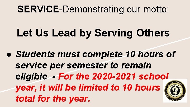 SERVICE-Demonstrating our motto: Let Us Lead by Serving Others ● Students must complete 10