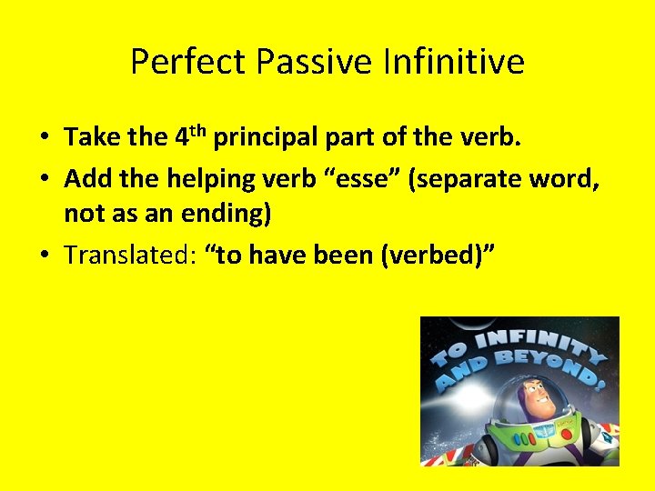 Perfect Passive Infinitive • Take the 4 th principal part of the verb. •