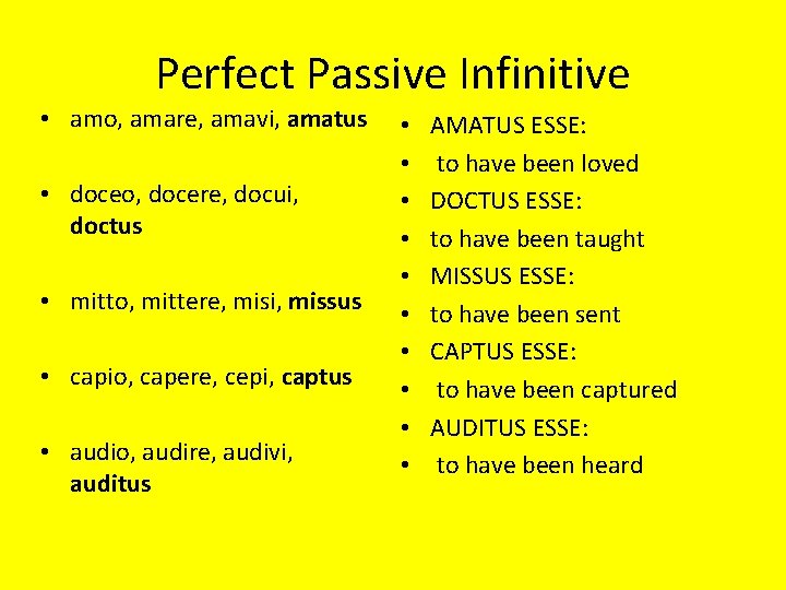 Perfect Passive Infinitive • amo, amare, amavi, amatus • doceo, docere, docui, doctus •