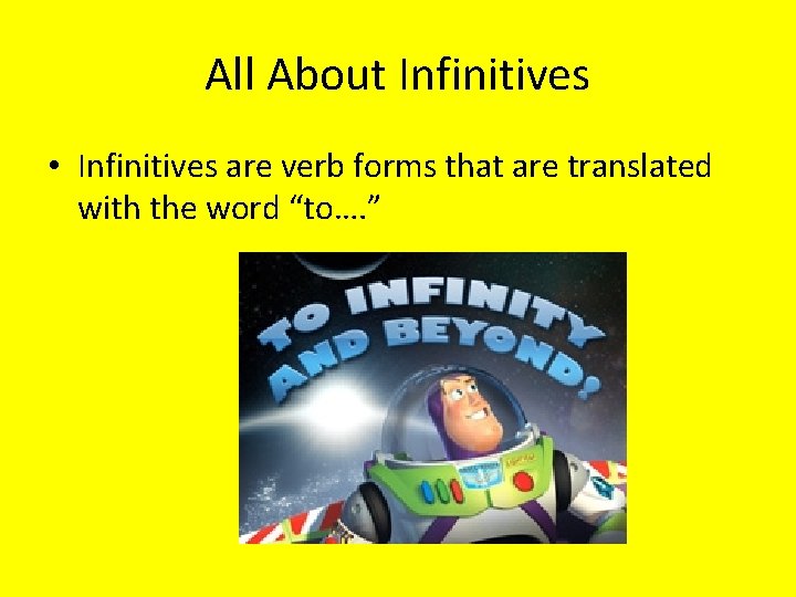 All About Infinitives • Infinitives are verb forms that are translated with the word