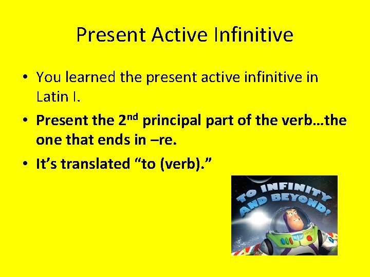 Present Active Infinitive • You learned the present active infinitive in Latin I. •