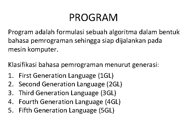 PROGRAM Program adalah formulasi sebuah algoritma dalam bentuk bahasa pemrograman sehingga siap dijalankan pada