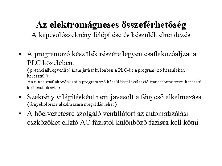 Az elektromágneses összeférhetőség A kapcsolószekrény felépítése és készülék elrendezés • A programozó készülék részére