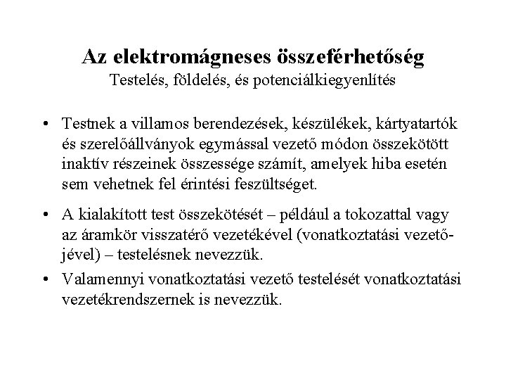 Az elektromágneses összeférhetőség Testelés, földelés, és potenciálkiegyenlítés • Testnek a villamos berendezések, készülékek, kártyatartók