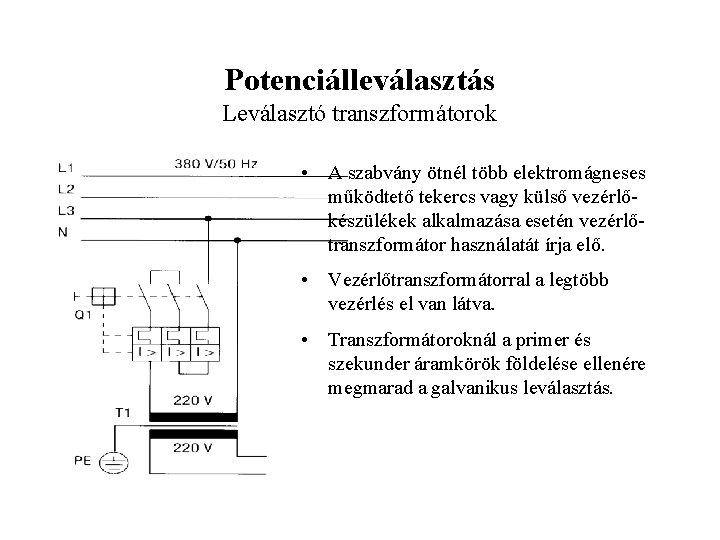 Potenciálleválasztás Leválasztó transzformátorok • A szabvány ötnél több elektromágneses működtető tekercs vagy külső vezérlőkészülékek