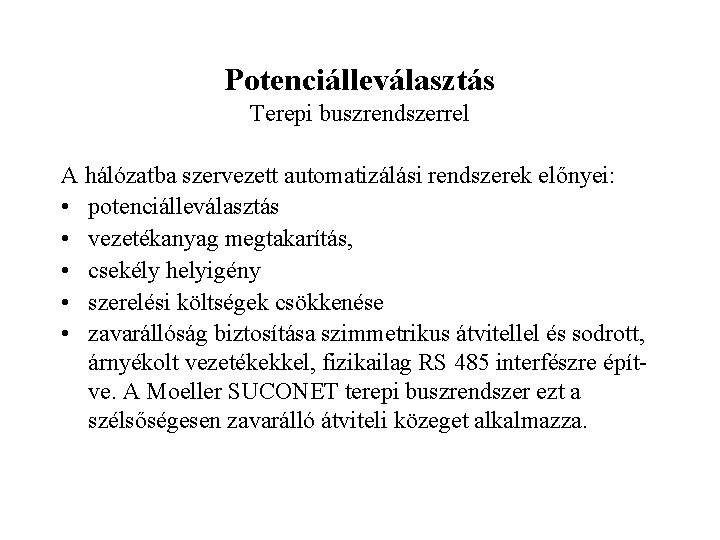 Potenciálleválasztás Terepi buszrendszerrel A hálózatba szervezett automatizálási rendszerek előnyei: • potenciálleválasztás • vezetékanyag megtakarítás,