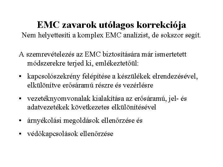 EMC zavarok utólagos korrekciója Nem helyettesíti a komplex EMC analízist, de sokszor segít. A