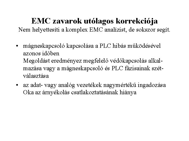 EMC zavarok utólagos korrekciója Nem helyettesíti a komplex EMC analízist, de sokszor segít. •