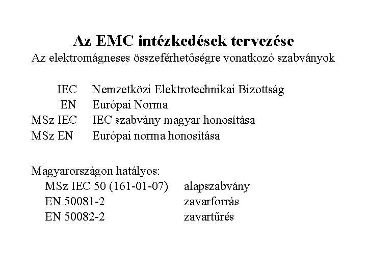 Az EMC intézkedések tervezése Az elektromágneses összeférhetőségre vonatkozó szabványok IEC EN MSz IEC MSz