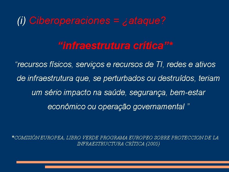 (i) Ciberoperaciones = ¿ataque? “infraestrutura crítica”* “recursos físicos, serviços e recursos de TI, redes