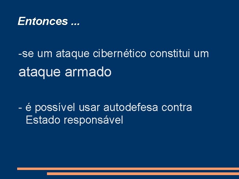 Entonces. . . -se um ataque cibernético constitui um ataque armado - é possível