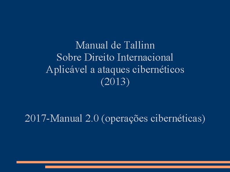 Manual de Tallinn Sobre Direito Internacional Aplicável a ataques cibernéticos (2013) 2017 -Manual 2.