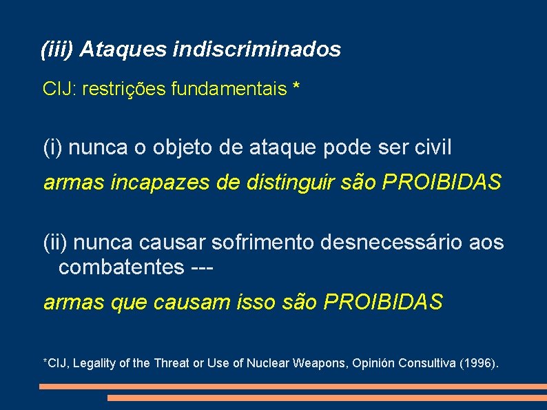 (iii) Ataques indiscriminados CIJ: restrições fundamentais * (i) nunca o objeto de ataque pode