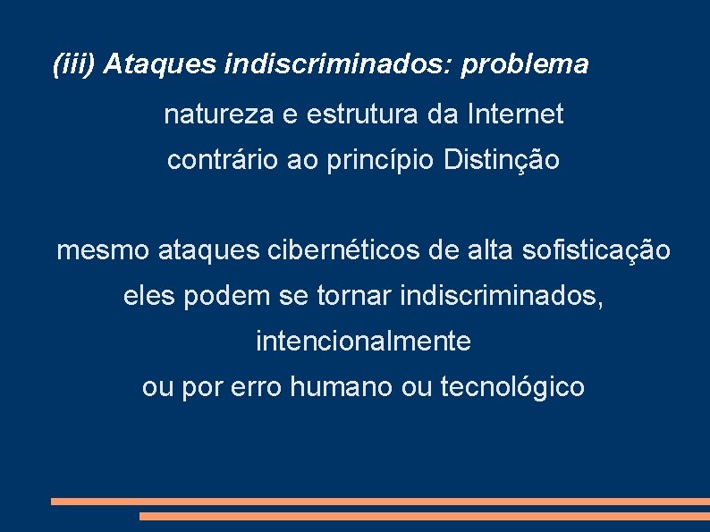 (iii) Ataques indiscriminados: problema natureza e estrutura da Internet contrário ao princípio Distinção mesmo