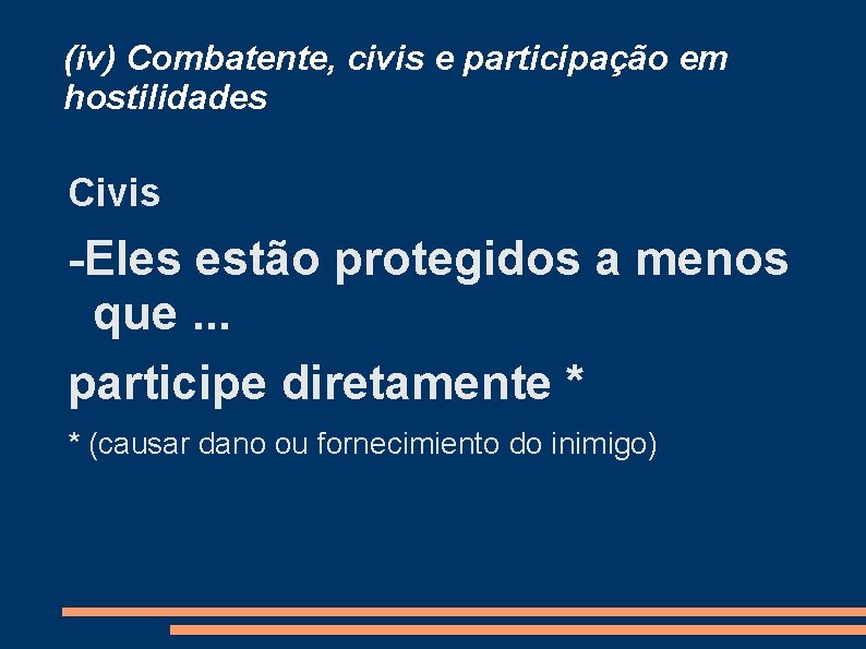 (iv) Combatente, civis e participação em hostilidades Civis -Eles estão protegidos a menos que.