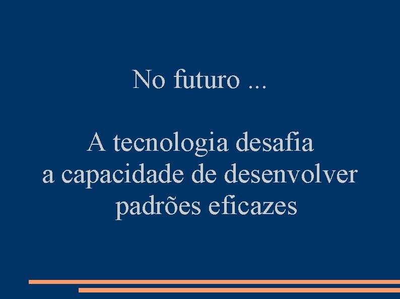 No futuro. . . A tecnologia desafia a capacidade de desenvolver padrões eficazes 