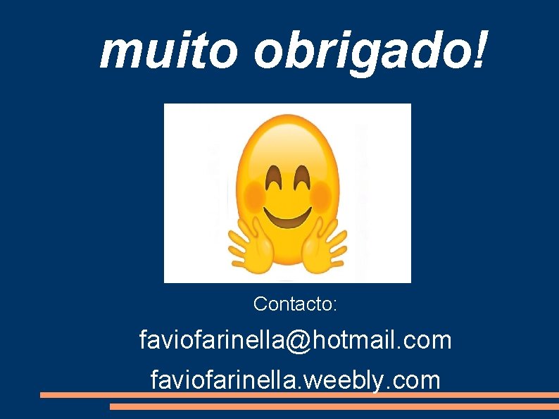 muito obrigado! Contacto: faviofarinella@hotmail. com faviofarinella. weebly. com 