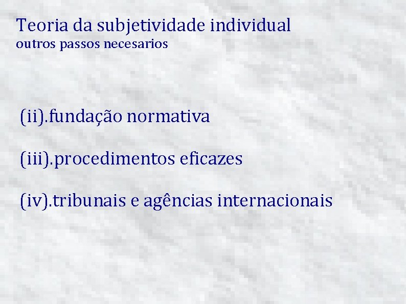 Teoria da subjetividade individual outros passos necesarios (ii). fundação normativa (iii). procedimentos eficazes (iv).