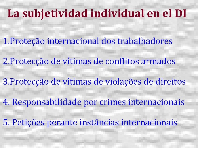 La subjetividad individual en el DI 1. Proteção internacional dos trabalhadores 2. Protecção de