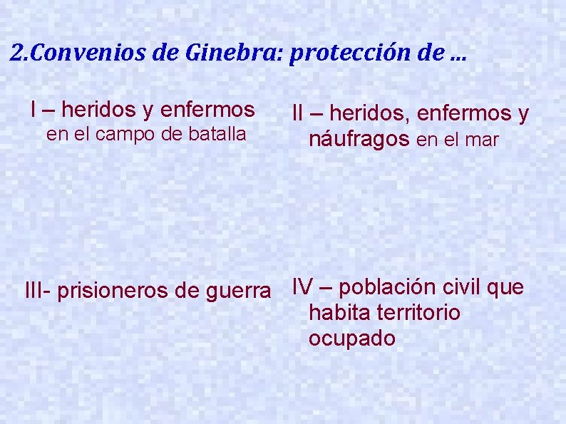 2. Convenios de Ginebra: protección de. . . I – heridos y enfermos en