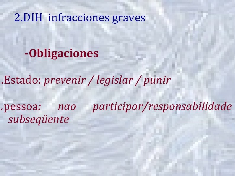 2. DIH infracciones graves -Obligaciones. Estado: prevenir / legislar / punir. pessoa: nao subseqüente