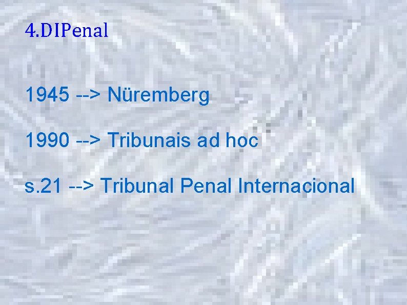 4. DIPenal 1945 --> Nüremberg 1990 --> Tribunais ad hoc s. 21 --> Tribunal