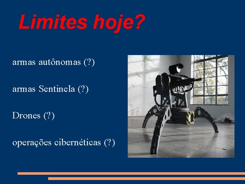 Limites hoje? armas autônomas (? ) armas Sentinela (? ) Drones (? ) operações