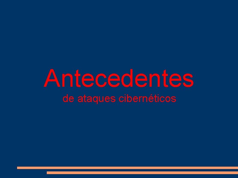 Antecedentes de ataques cibernéticos 