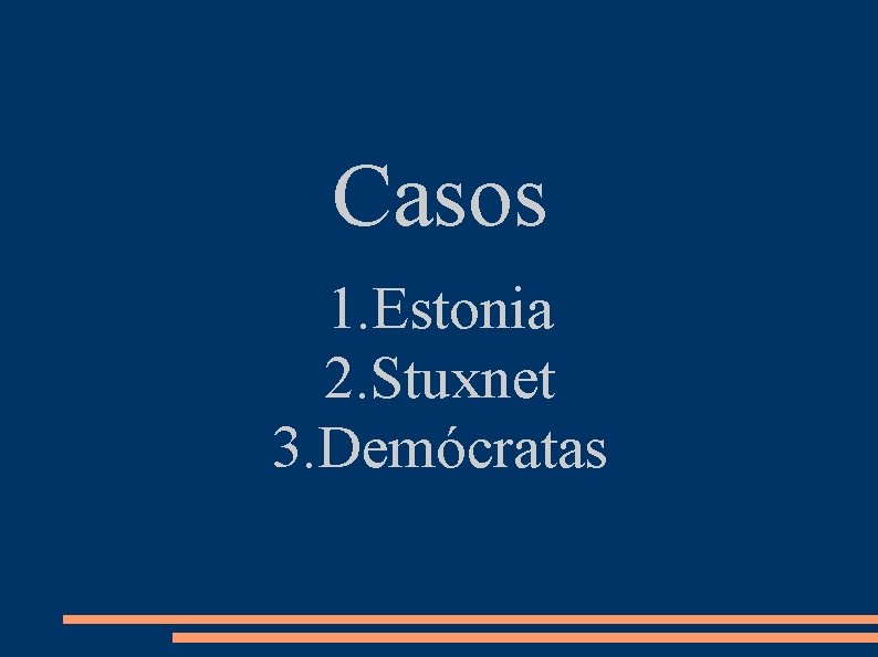 Casos 1. Estonia 2. Stuxnet 3. Demócratas 